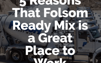 5 Reasons That Folsom Ready Mix is a Great Place to Work